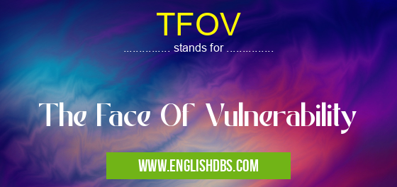 TFOV means The Face Of Vulnerability TFOV