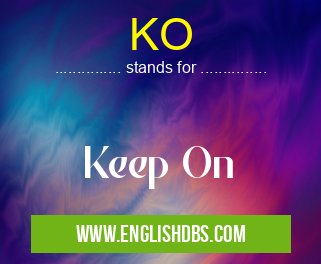 KO means Keep On KO
