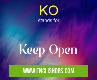 KO means Keep Open KO