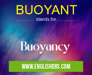 BUOYANT means Buoyancy BUOYANT