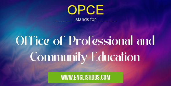 OPCE means Office of Professional and Community Education OPCE