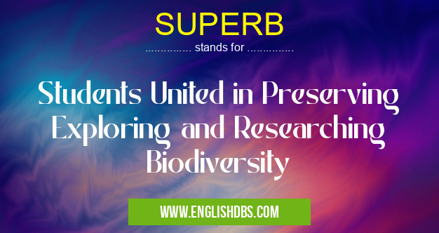 SUPERB means Students United in Preserving Exploring and Researching Biodiversity SUPERB