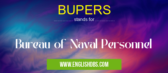 BUPERS means Bureau of Naval Personnel BUPERS