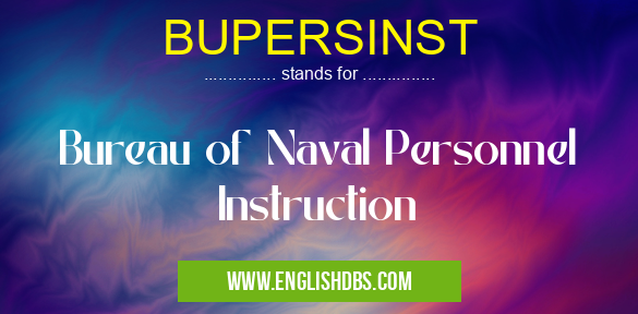 BUPERSINST means Bureau of Naval Personnel Instruction BUPERSINST