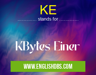 KE means KBytes Einer KE