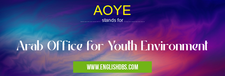 AOYE means Arab Office for Youth Environment AOYE