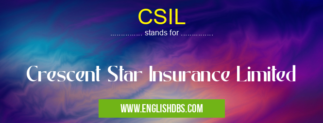 CSIL means Crescent Star Insurance Limited CSIL