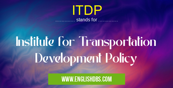 ITDP means Institute for Transportation Development Policy ITDP