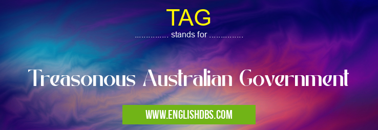 TAG means Treasonous Australian Government TAG