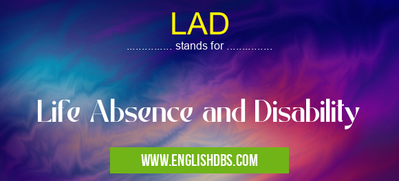 LAD means Life Absence and Disability LAD