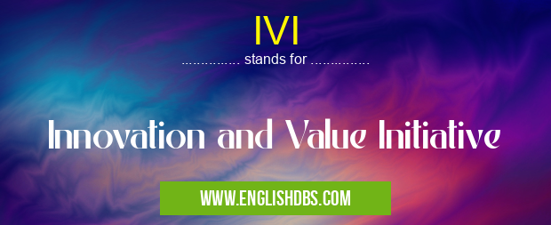 IVI means Innovation and Value Initiative IVI