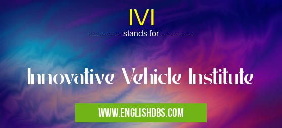 IVI means Innovative Vehicle Institute IVI