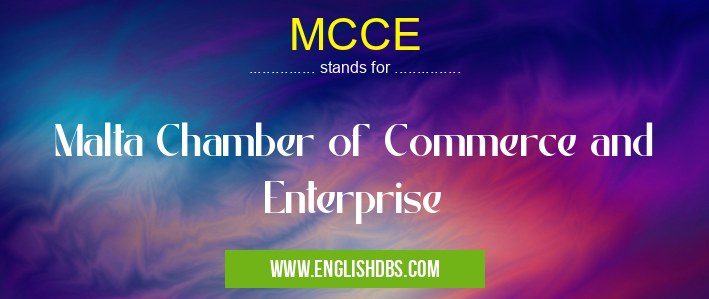 MCCE means Malta Chamber of Commerce and Enterprise MCCE