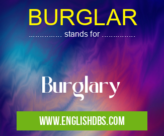 BURGLAR means Burglary BURGLAR