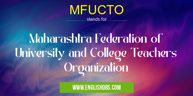 MFUCTO means Maharashtra Federation of University and College Teachers Organization MFUCTO