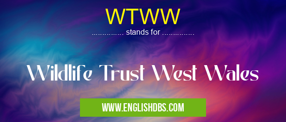 WTWW means Wildlife Trust West Wales WTWW