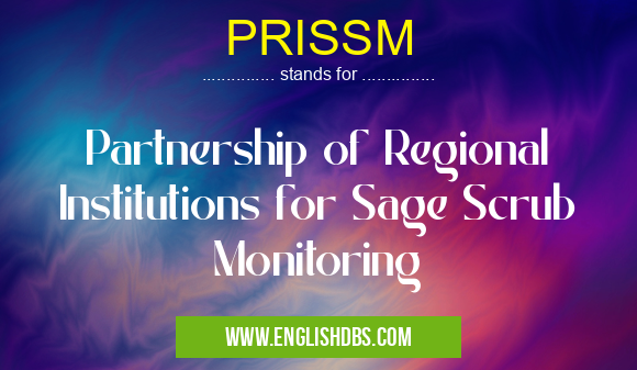 PRISSM means Partnership of Regional Institutions for Sage Scrub Monitoring PRISSM