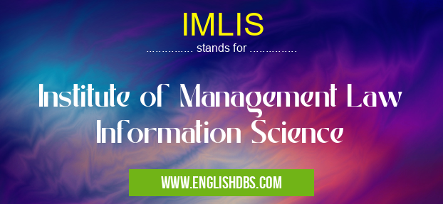 IMLIS means Institute of Management Law Information Science IMLIS