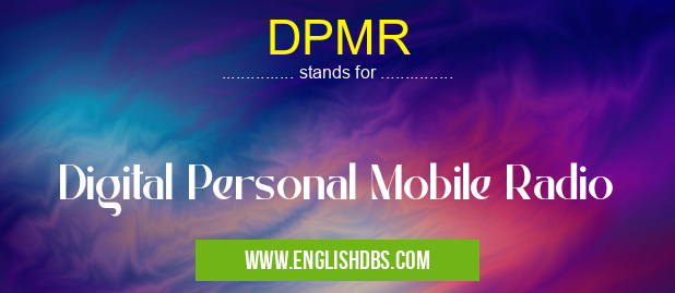 DPMR means Digital Personal Mobile Radio DPMR