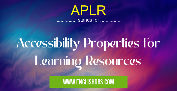 APLR means Accessibility Properties for Learning Resources APLR
