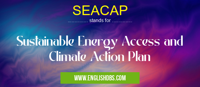 SEACAP means Sustainable Energy Access and Climate Action Plan SEACAP