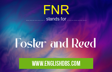 FNR means Foster and Reed FNR