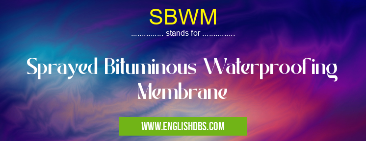 SBWM means Sprayed Bituminous Waterproofing Membrane SBWM