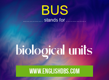 BUS means biological units BUS