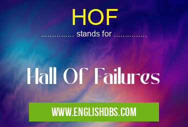 HOF means Hall Of Failures HOF