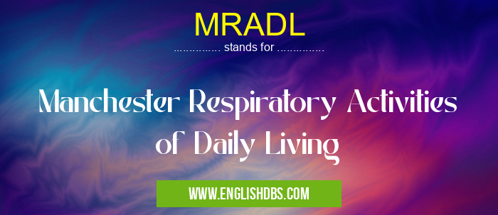 MRADL means Manchester Respiratory Activities of Daily Living MRADL