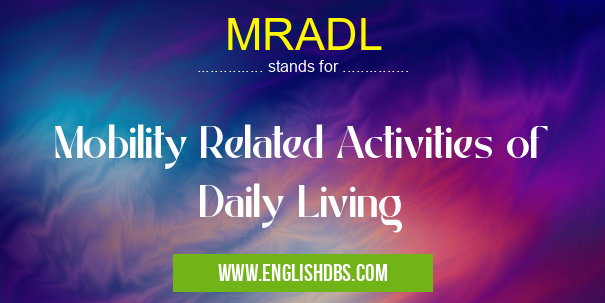 MRADL means Mobility Related Activities of Daily Living MRADL