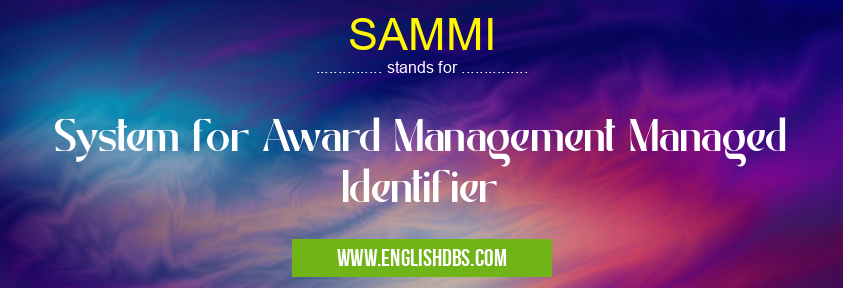 SAMMI means System for Award Management Managed Identifier SAMMI