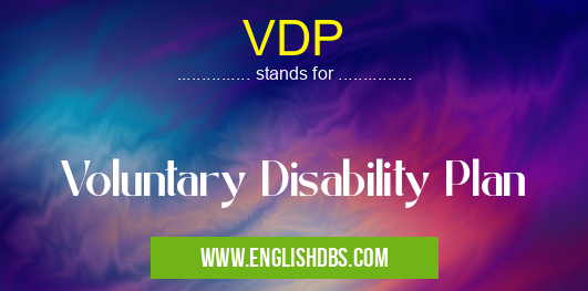 VDP means Voluntary Disability Plan VDP