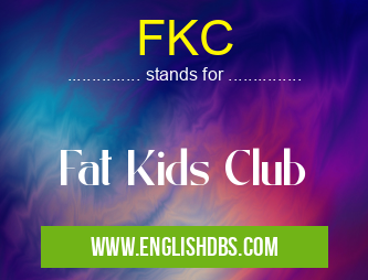 FKC means Fat Kids Club FKC