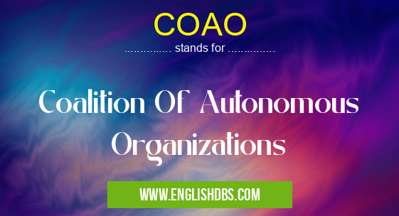 COAO means Coalition Of Autonomous Organizations COAO