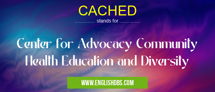 CACHED means Center for Advocacy Community Health Education and Diversity CACHED