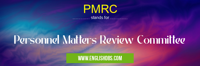 PMRC means Personnel Matters Review Committee PMRC