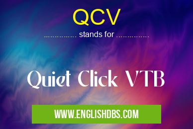 QCV means Quiet Click VTB QCV