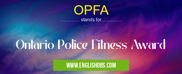 OPFA means Ontario Police Fitness Award OPFA