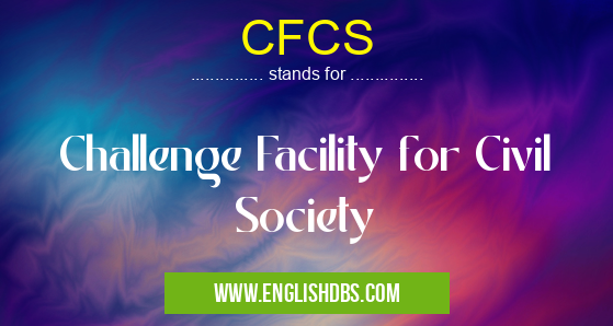 CFCS means Challenge Facility for Civil Society CFCS