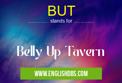 BUT means Belly Up Tavern BUT