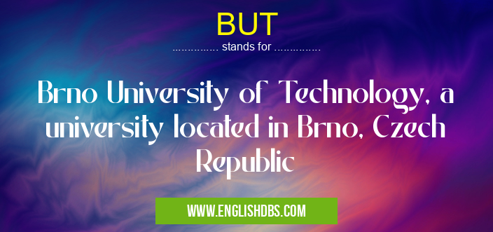 BUT means Brno University of Technology, a university located in Brno, Czech Republic BUT
