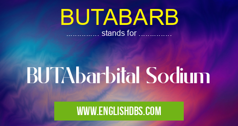 BUTABARB means BUTAbarbital Sodium BUTABARB