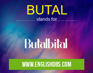 BUTAL means Butalbital BUTAL