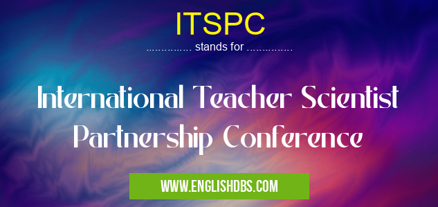 ITSPC means International Teacher Scientist Partnership Conference ITSPC