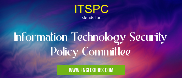 ITSPC means Information Technology Security Policy Committee ITSPC