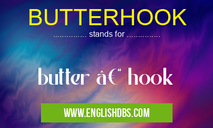 BUTTERHOOK means butter – hook BUTTERHOOK