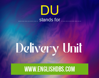 DU means Delivery Unit DU