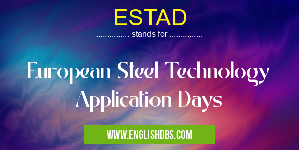 ESTAD means European Steel Technology Application Days ESTAD