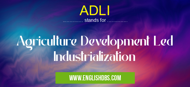 ADLI means Agriculture Development Led Industrialization ADLI
